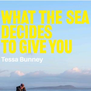 What the sea decides to give you - Tessa Bunney Exhibition 11th July - 4th October 2026